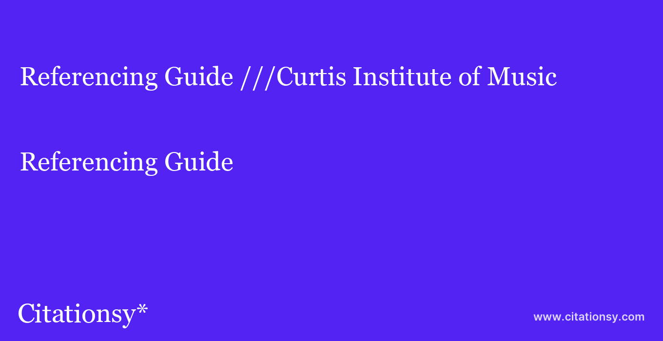 Referencing Guide: ///Curtis Institute of Music