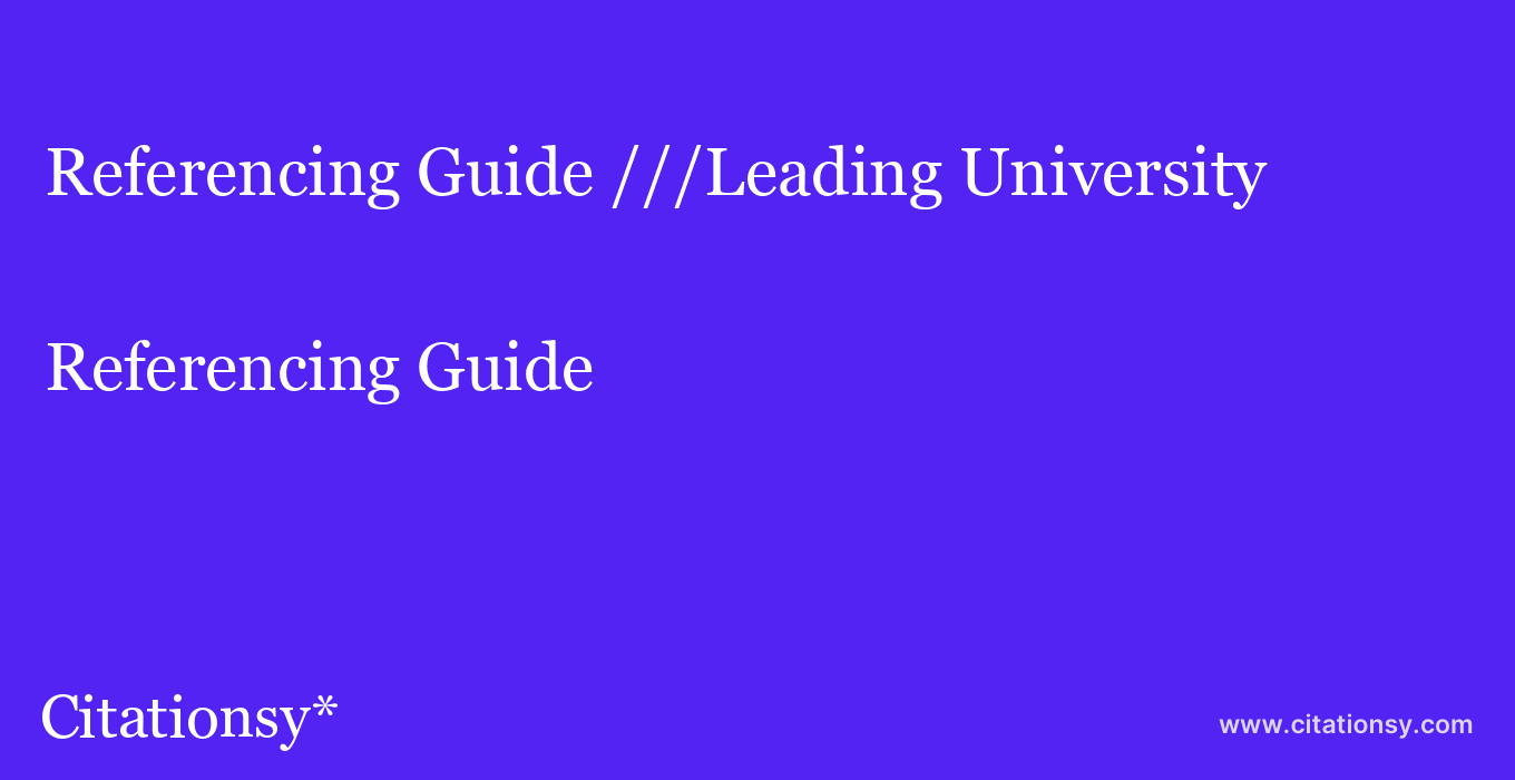 Referencing Guide: ///Leading University