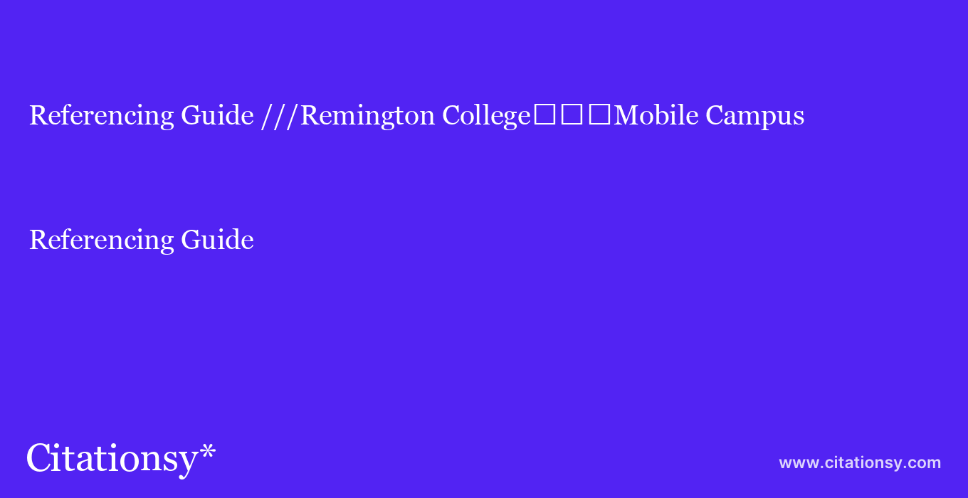 Referencing Guide: ///Remington College%EF%BF%BD%EF%BF%BD%EF%BF%BDMobile Campus