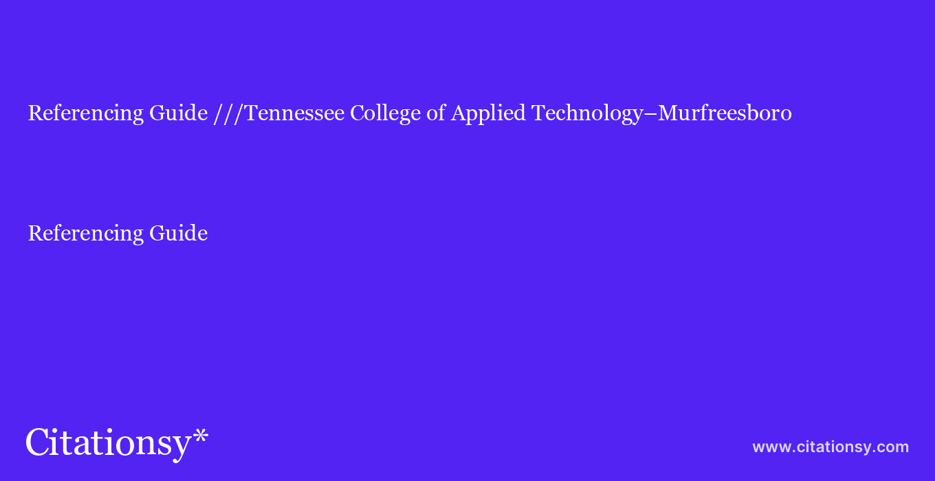Referencing Guide: ///Tennessee College of Applied Technology–Murfreesboro