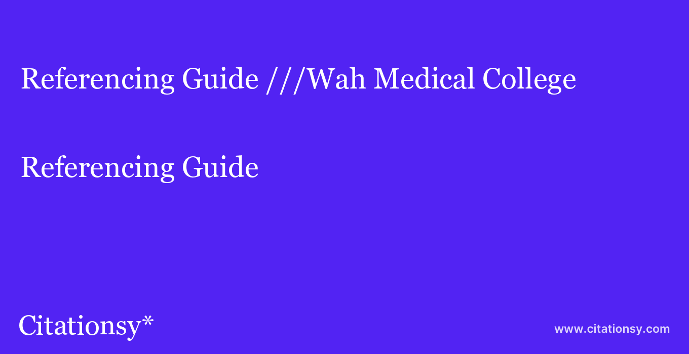 Referencing Guide: ///Wah Medical College