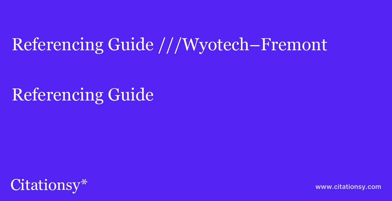 Referencing Guide: ///Wyotech–Fremont
