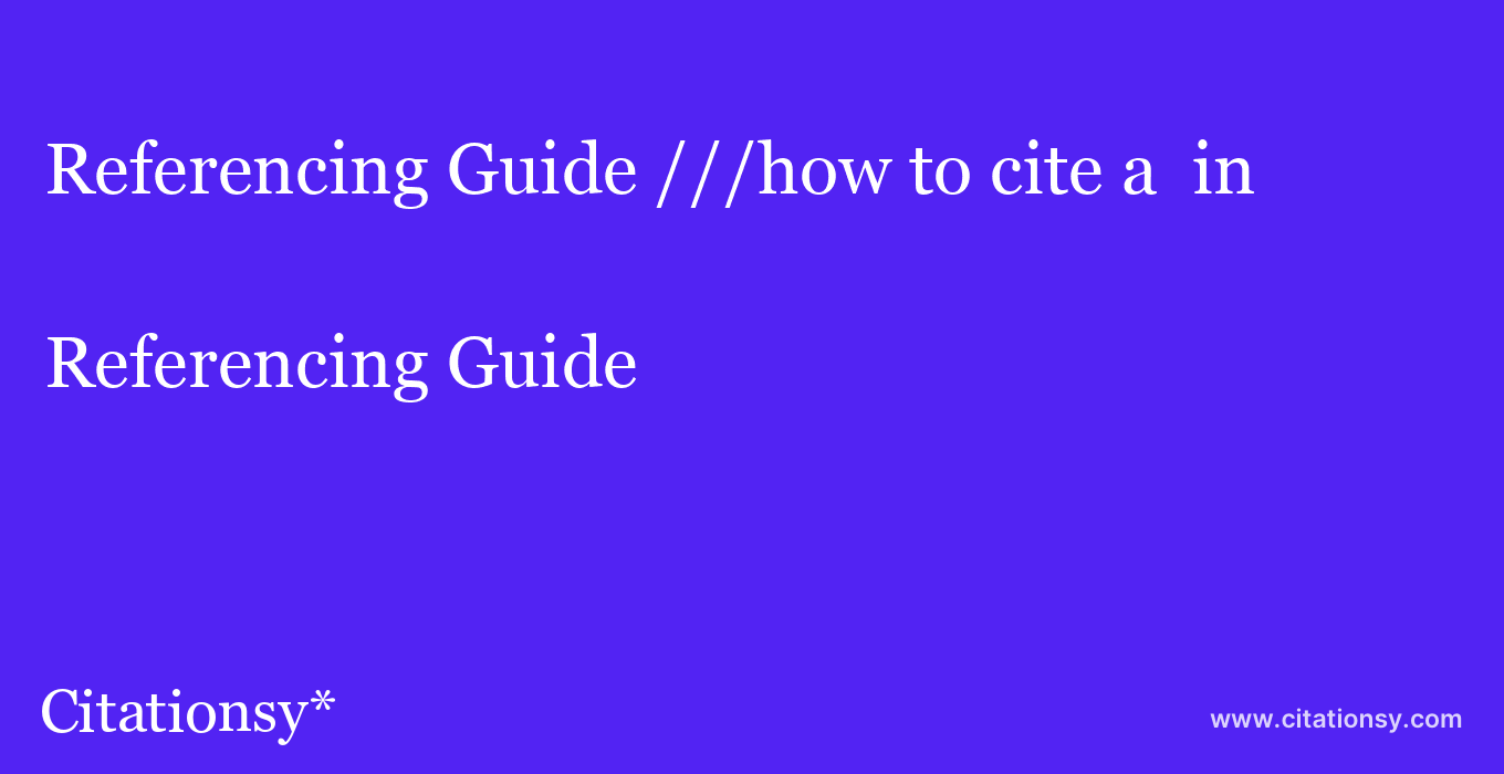 Referencing Guide: ///how to cite a  in 