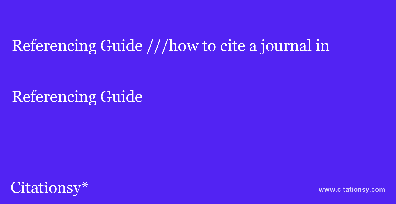 Referencing Guide: ///how to cite a journal in 