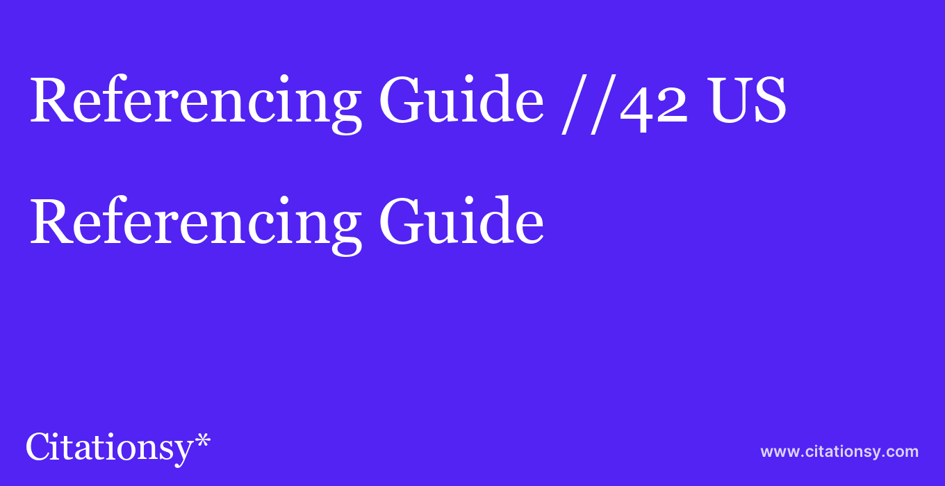 Referencing Guide: //42 US