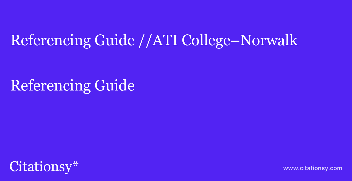 Referencing Guide: //ATI College–Norwalk