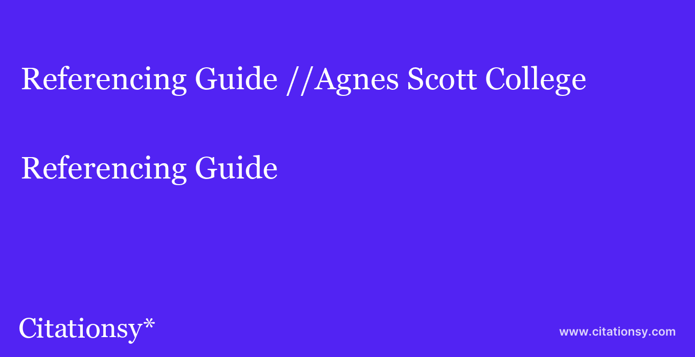Referencing Guide: //Agnes Scott College