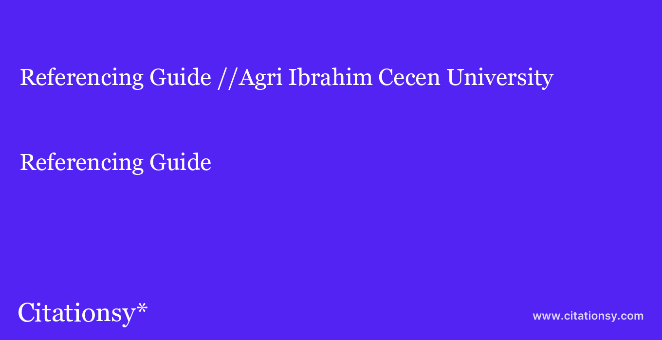 Referencing Guide: //Agri Ibrahim Cecen University