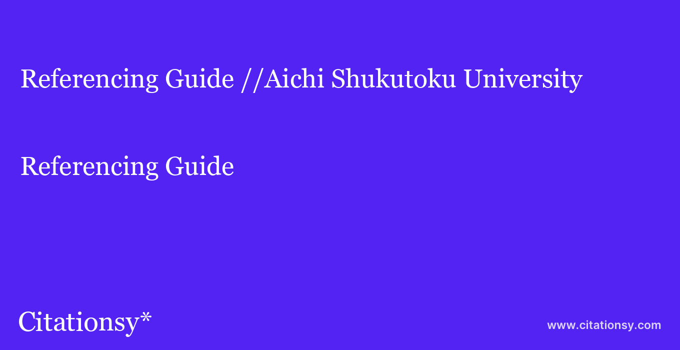 Referencing Guide: //Aichi Shukutoku University