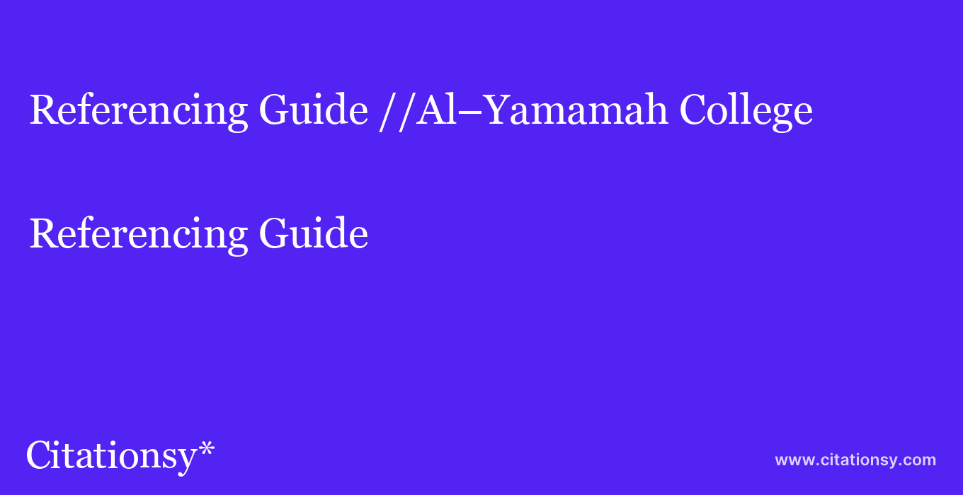 Referencing Guide: //Al–Yamamah College