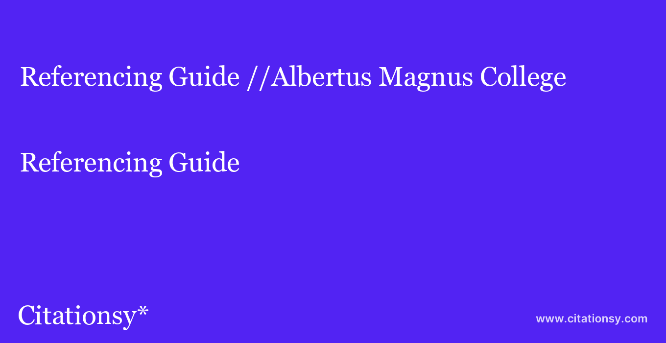 Referencing Guide: //Albertus Magnus College