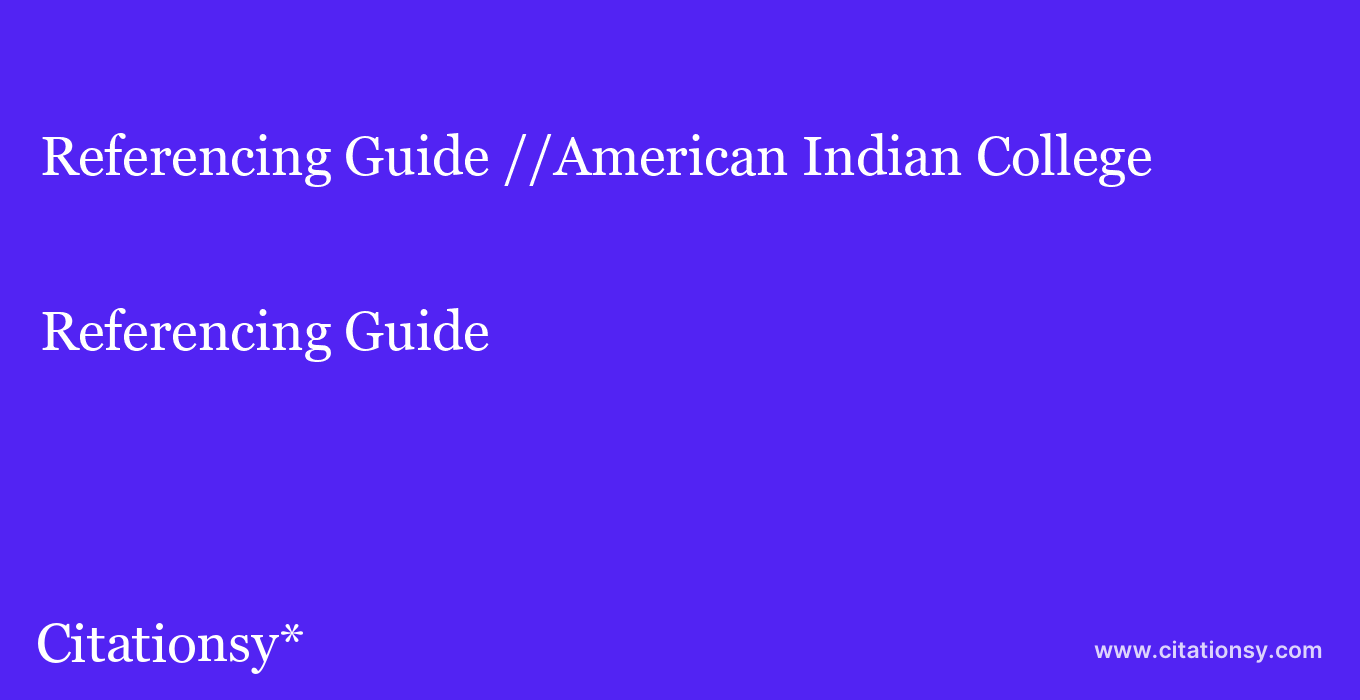 Referencing Guide: //American Indian College