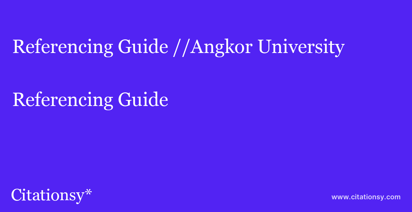Referencing Guide: //Angkor University