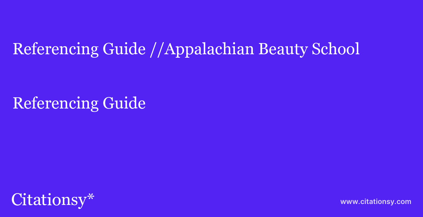 Referencing Guide: //Appalachian Beauty School