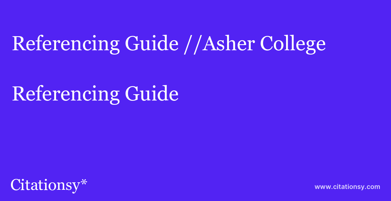 Referencing Guide: //Asher College