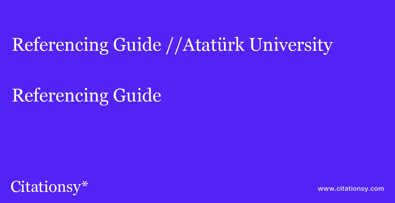 Referencing Guide: //Atatürk University