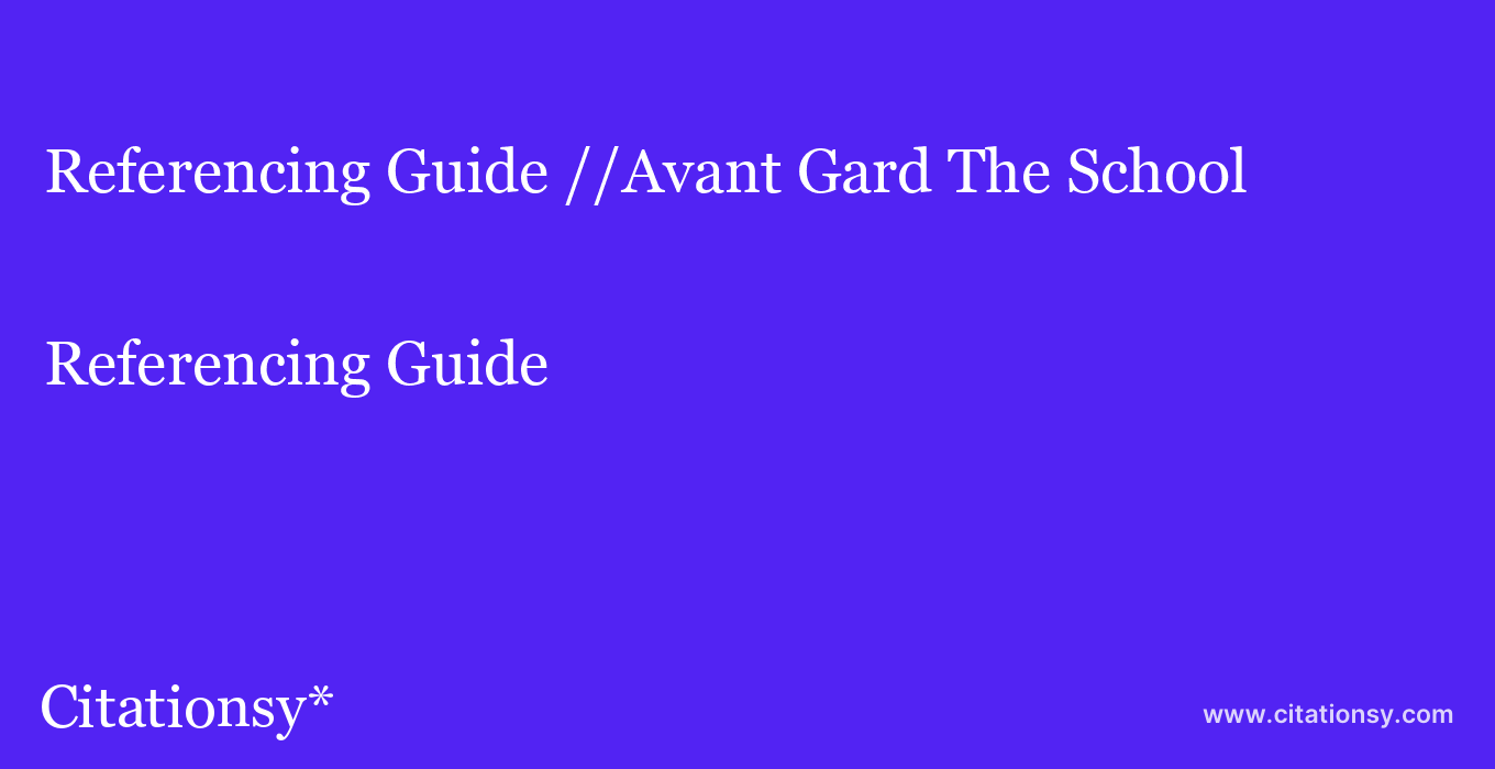 Referencing Guide: //Avant Gard The School