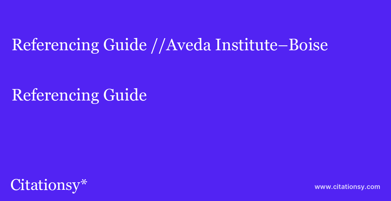 Referencing Guide: //Aveda Institute–Boise