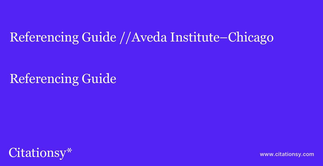 Referencing Guide: //Aveda Institute–Chicago
