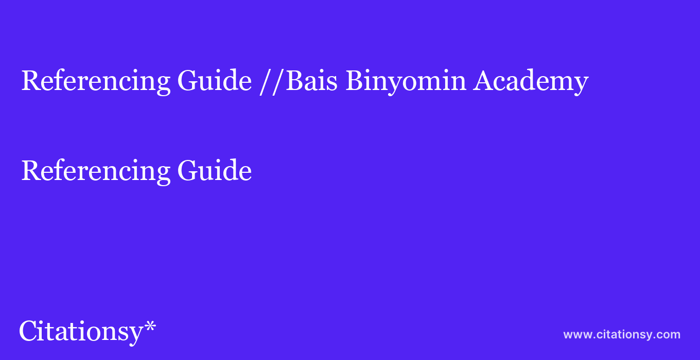 Referencing Guide: //Bais Binyomin Academy