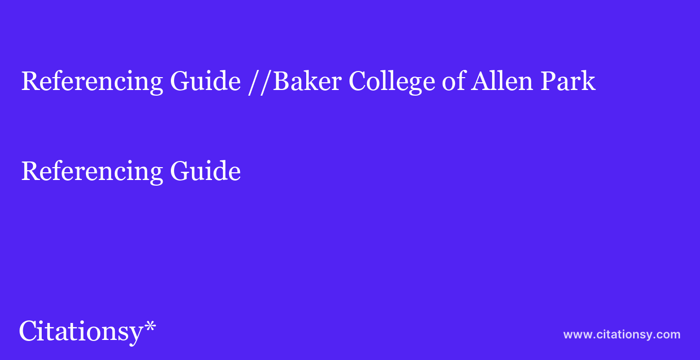 Referencing Guide: //Baker College of Allen Park