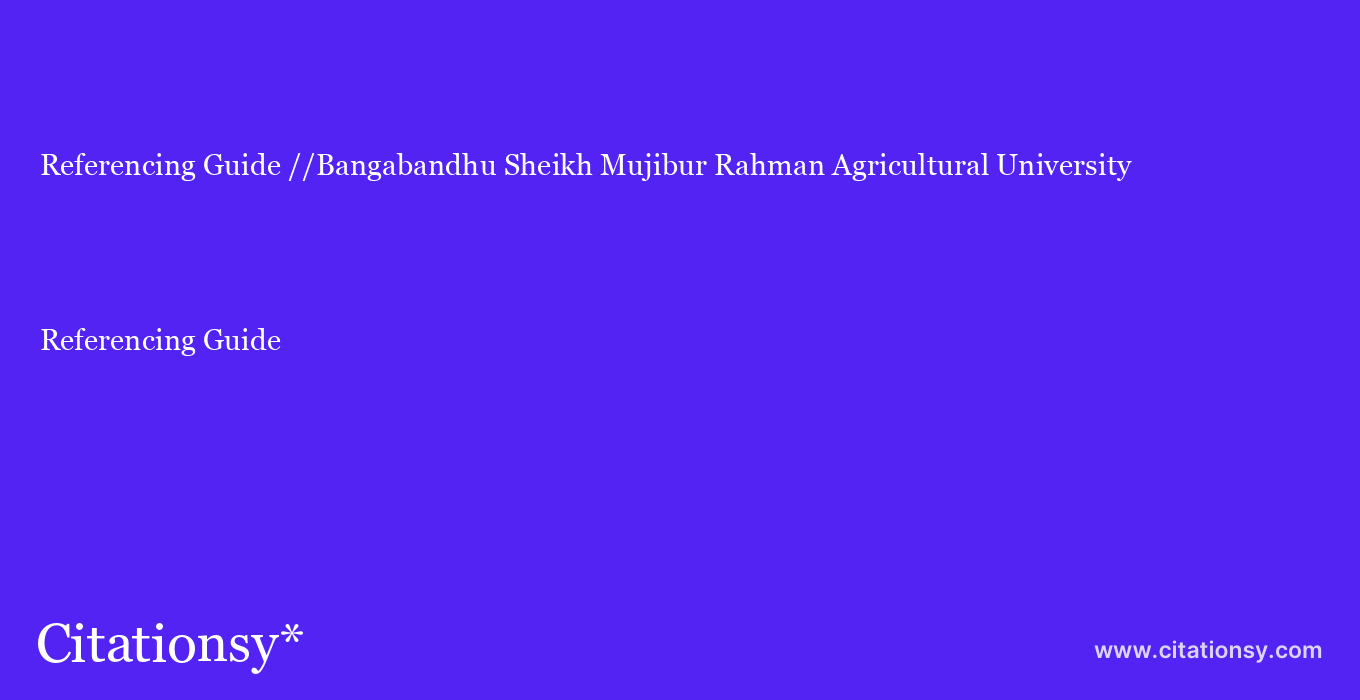 Referencing Guide: //Bangabandhu Sheikh Mujibur Rahman Agricultural University