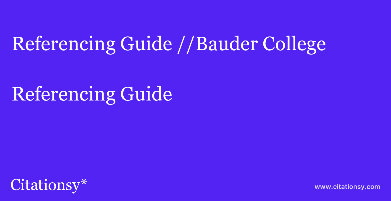 Referencing Guide: //Bauder College