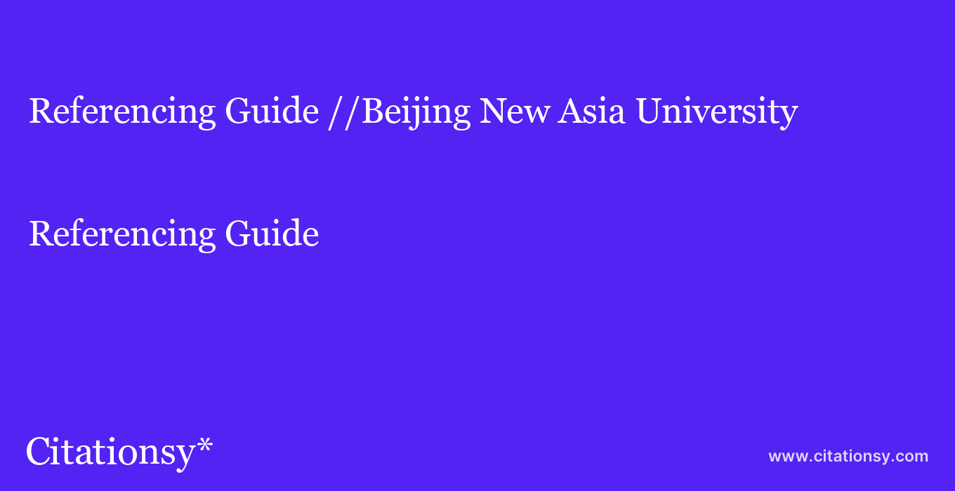 Referencing Guide: //Beijing New Asia University