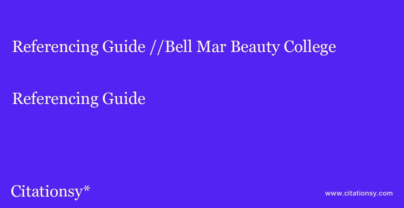 Referencing Guide: //Bell Mar Beauty College