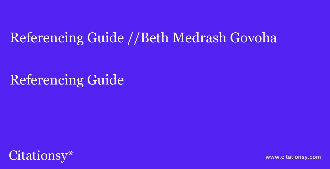 Referencing Guide: //Beth Medrash Govoha
