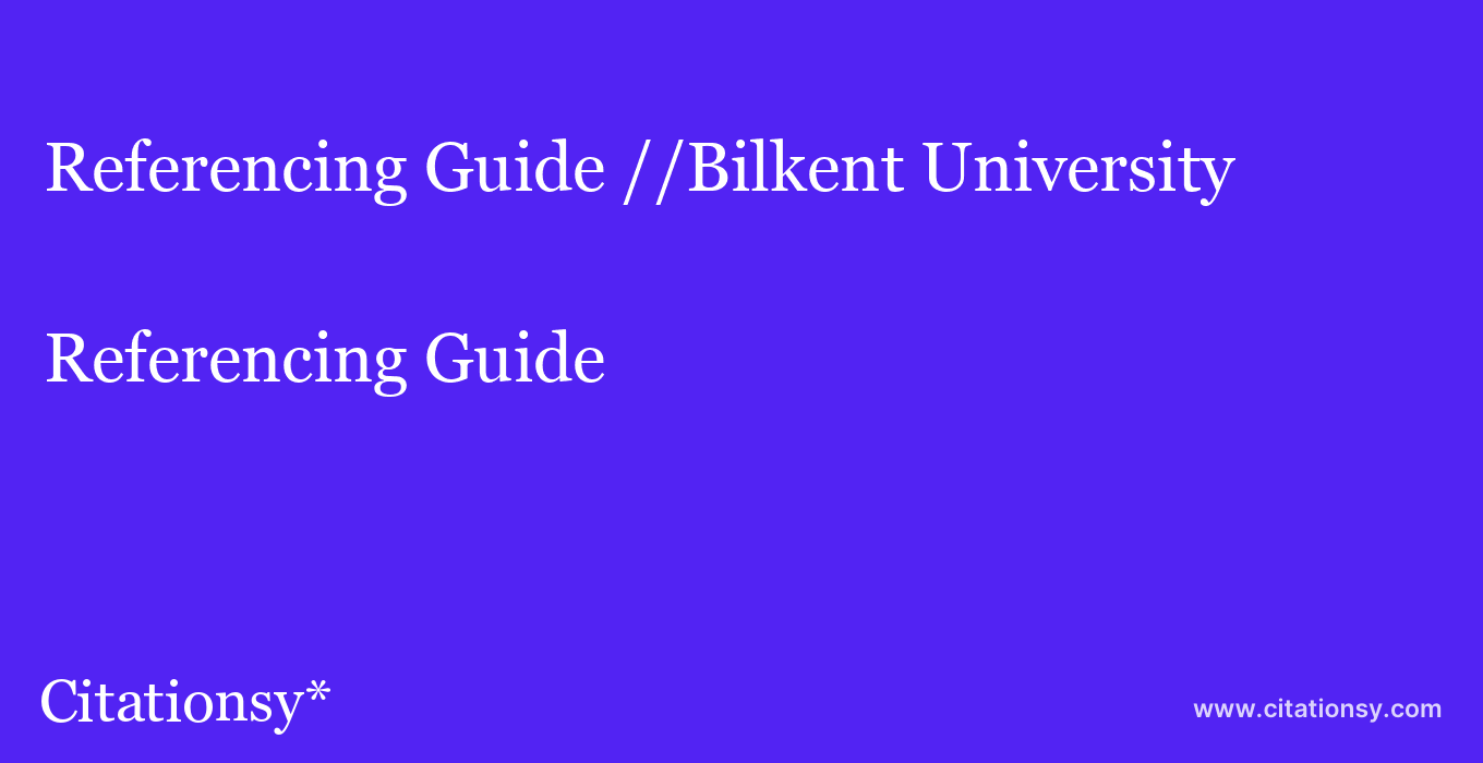 Referencing Guide: //Bilkent University