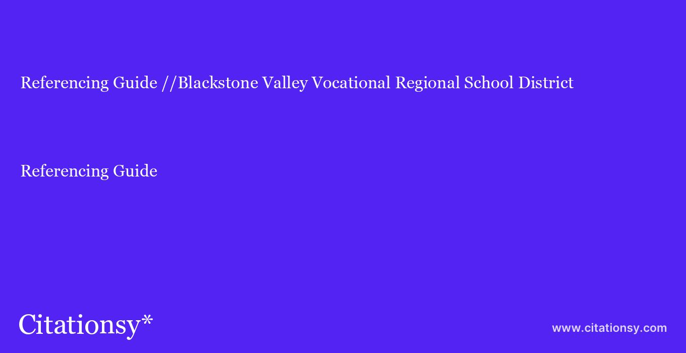 Referencing Guide: //Blackstone Valley Vocational Regional School District