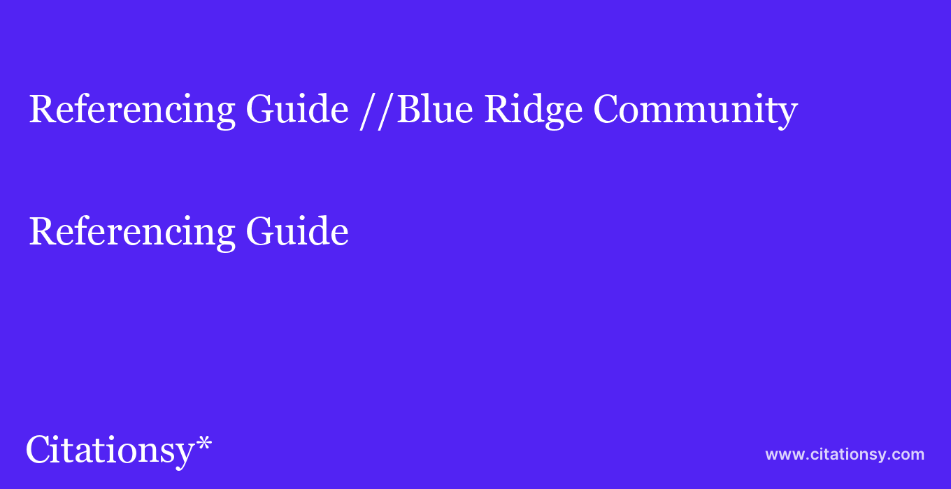 Referencing Guide: //Blue Ridge Community & Technical College