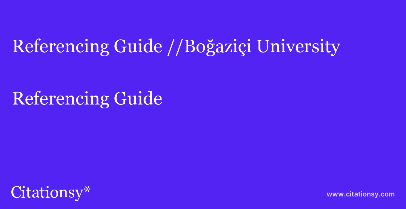 Referencing Guide: //Boğaziçi University