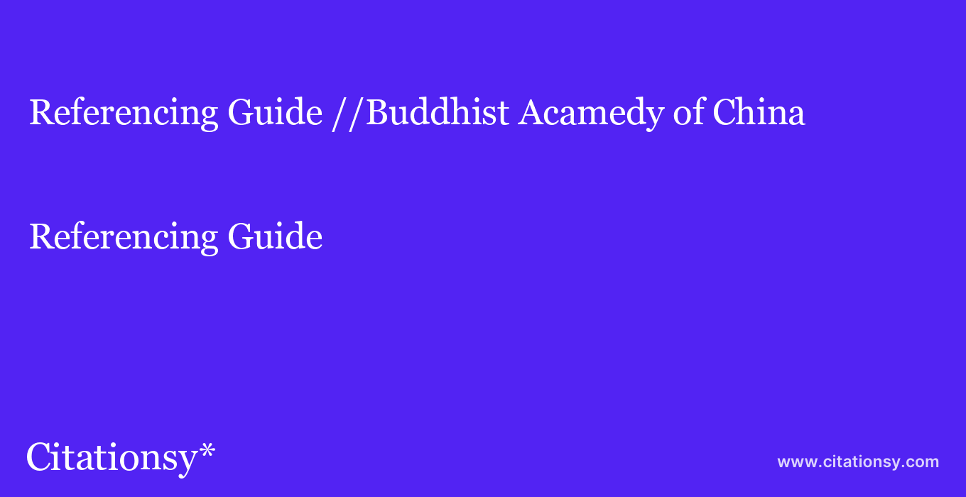Referencing Guide: //Buddhist Acamedy of China