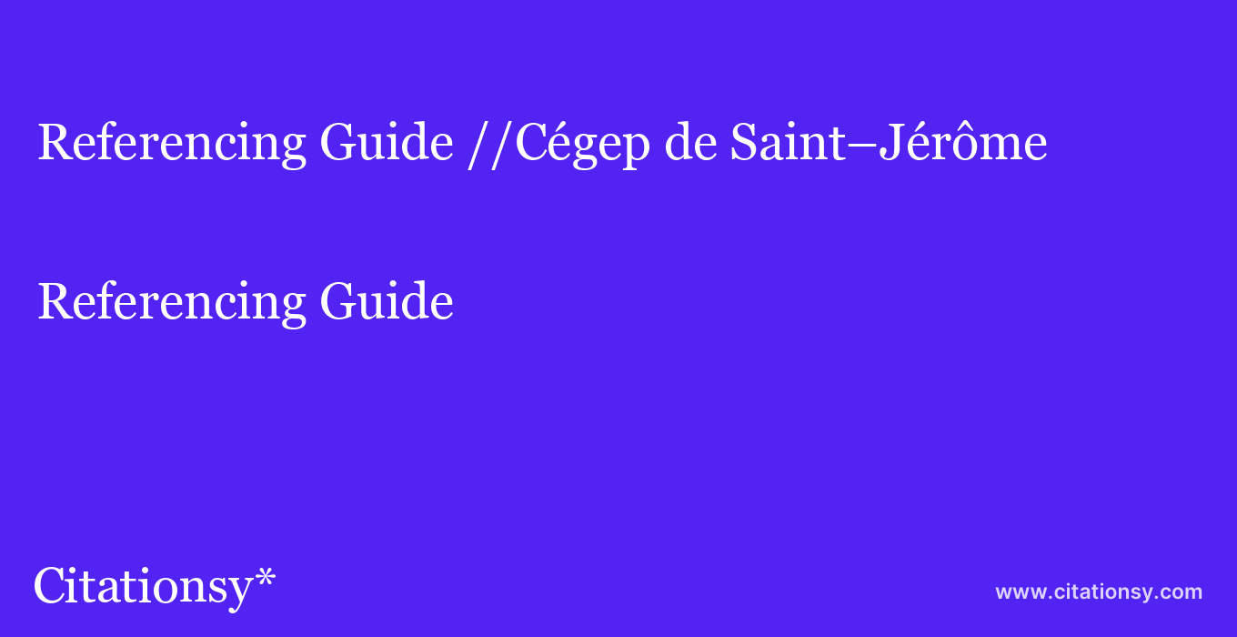 Referencing Guide: //Cégep de Saint–Jérôme