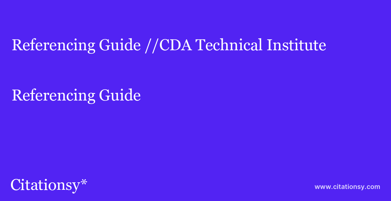 Referencing Guide: //CDA Technical Institute