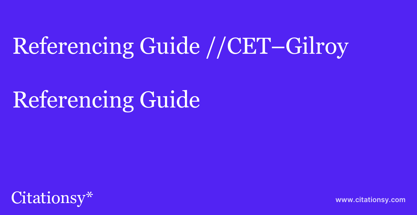 Referencing Guide: //CET–Gilroy