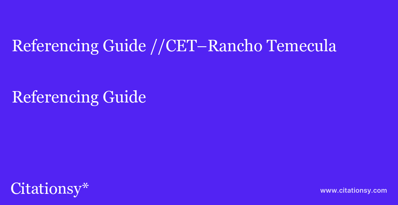Referencing Guide: //CET–Rancho Temecula