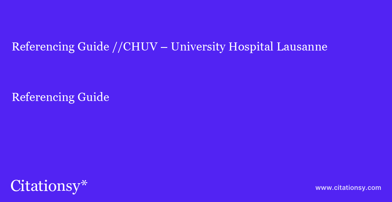Referencing Guide: //CHUV – University Hospital Lausanne