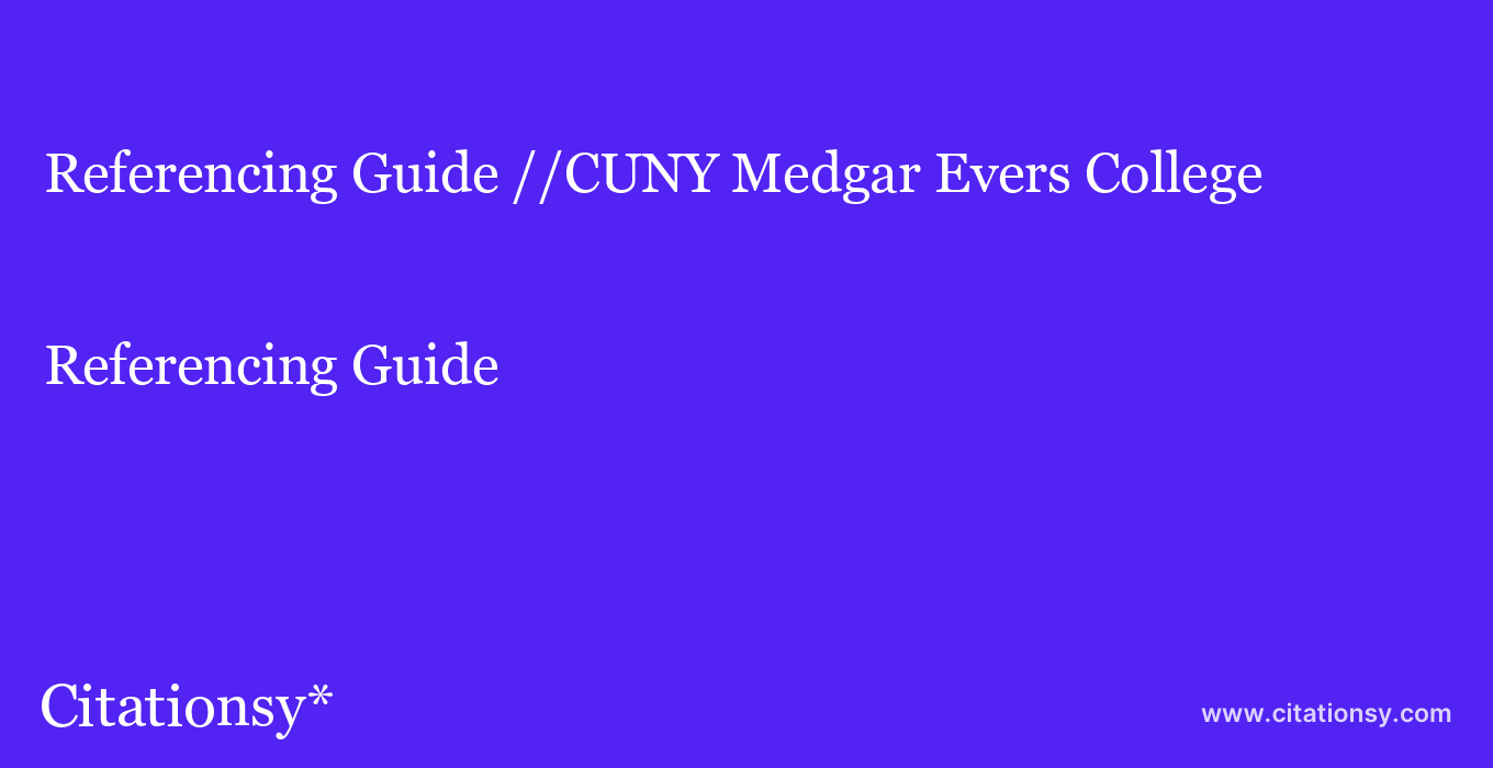 Referencing Guide: //CUNY Medgar Evers College