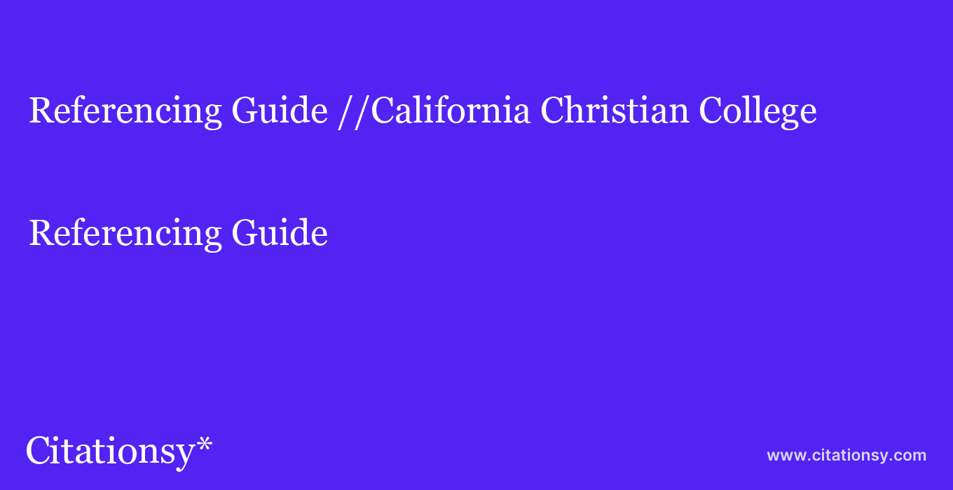 Referencing Guide: //California Christian College
