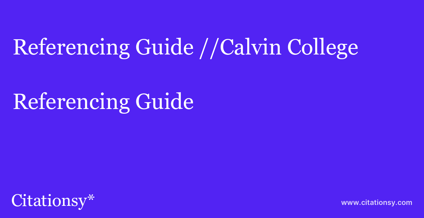 Referencing Guide: //Calvin College