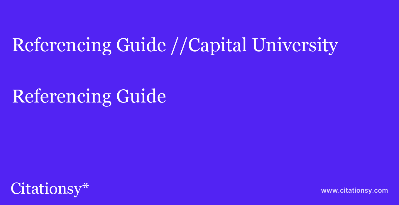 Referencing Guide: //Capital University
