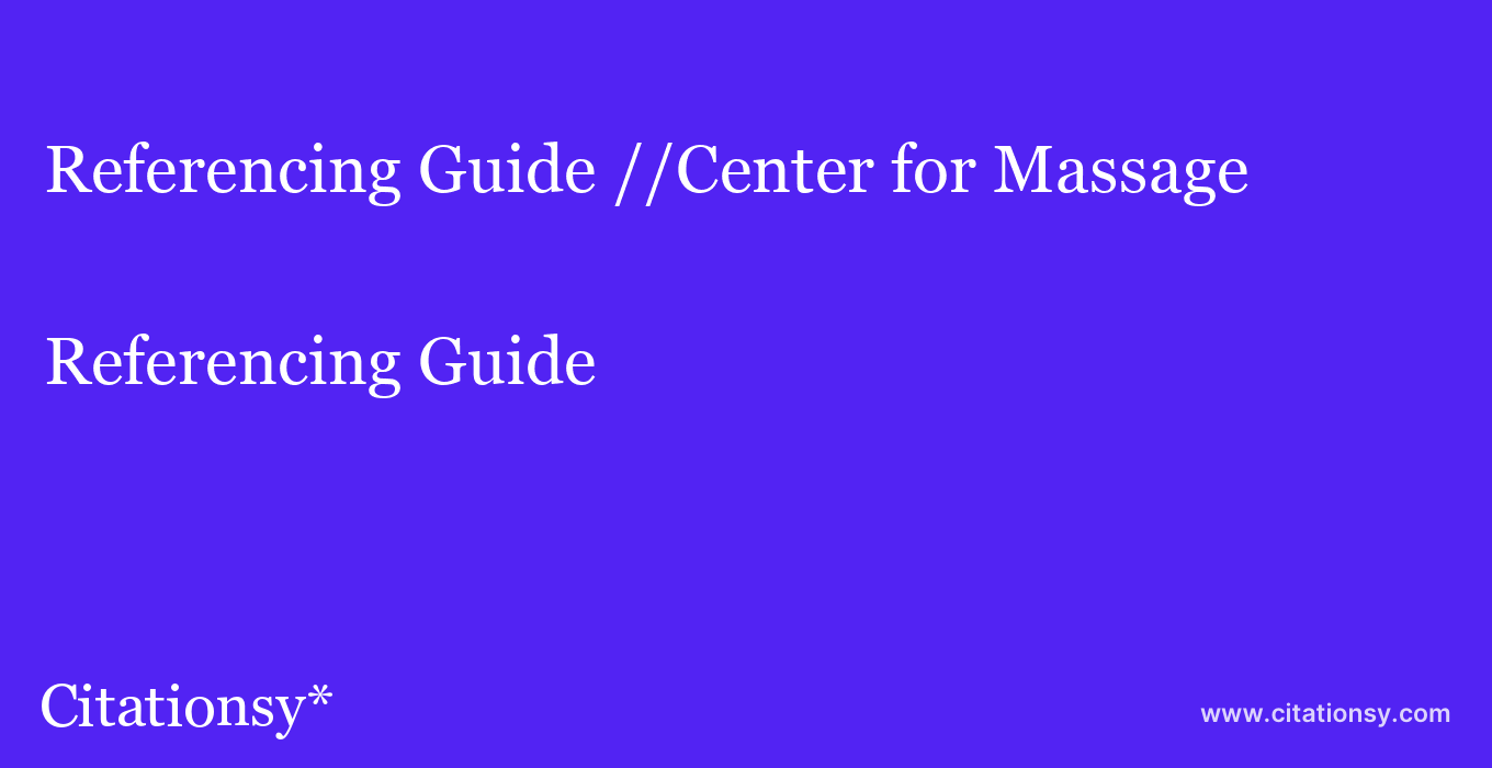 Referencing Guide: //Center for Massage & Natural Health