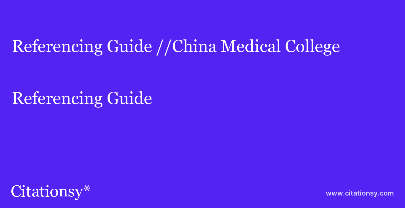 Referencing Guide: //China Medical College