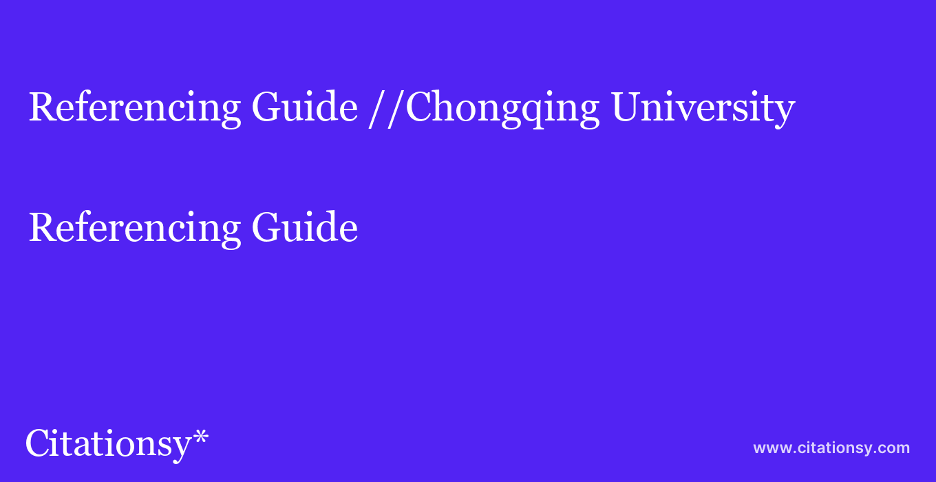 Referencing Guide: //Chongqing University