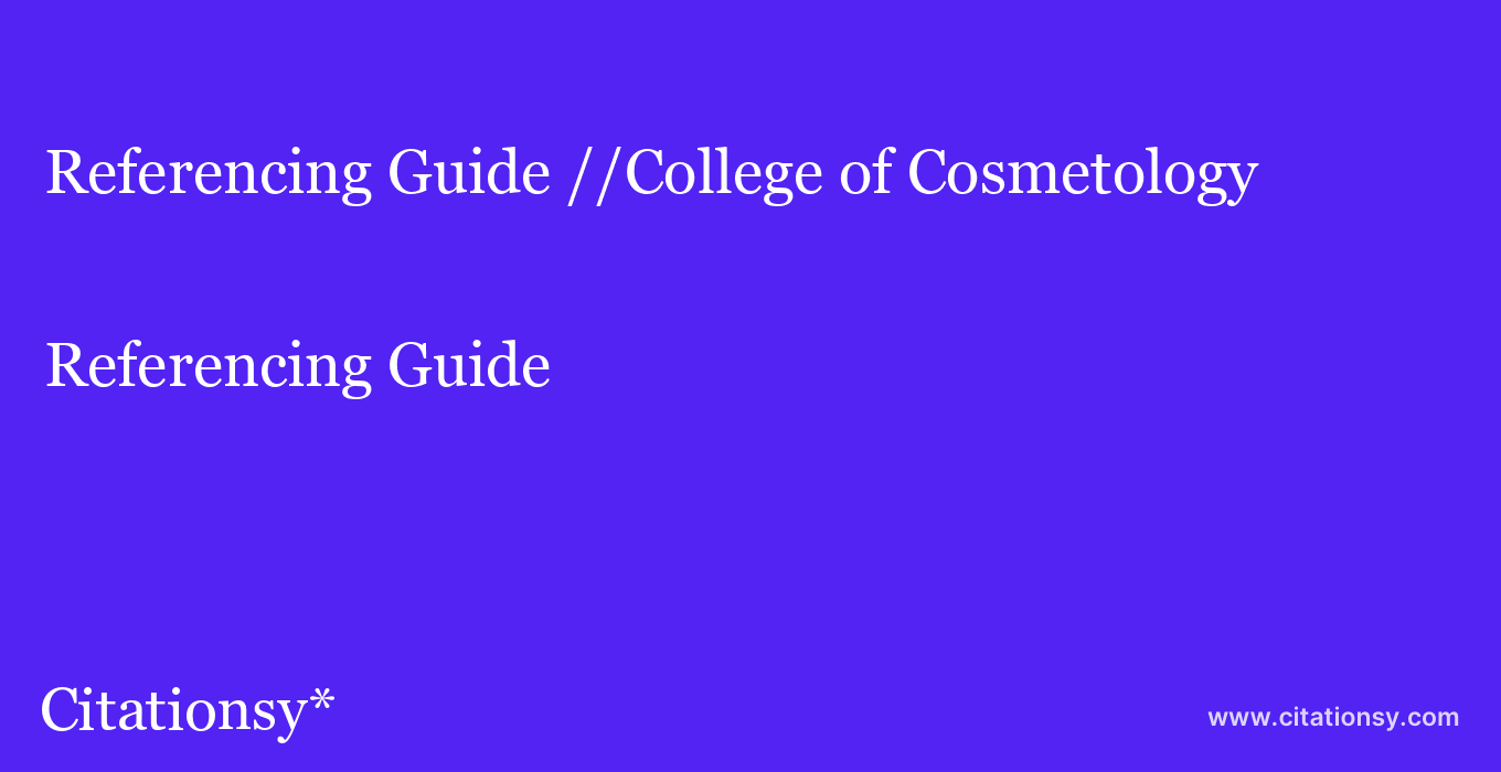 Referencing Guide: //College of Cosmetology