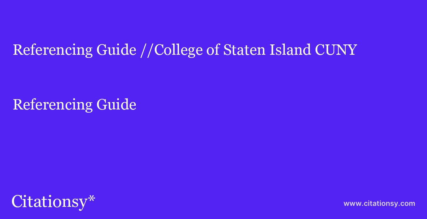 Referencing Guide: //College of Staten Island CUNY