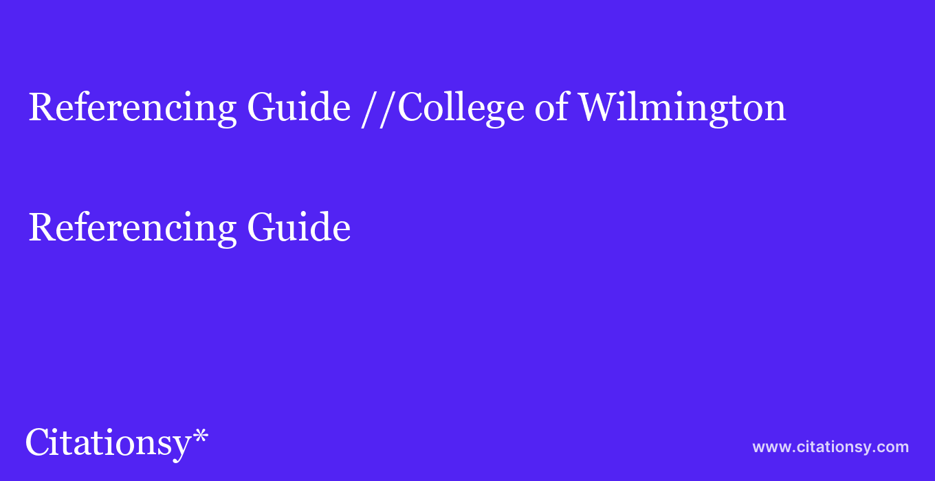 Referencing Guide: //College of Wilmington